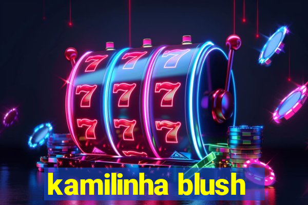 kamilinha blush